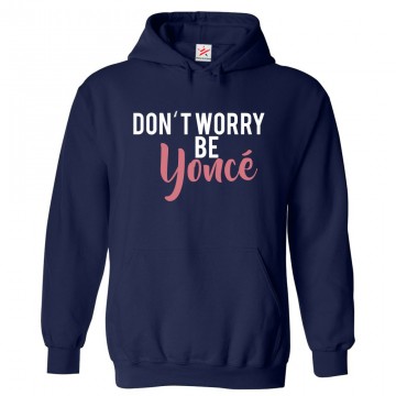 Don't Worry Be Yonce Unisex Classic Kids and Adults Fan Pullover Hoodie